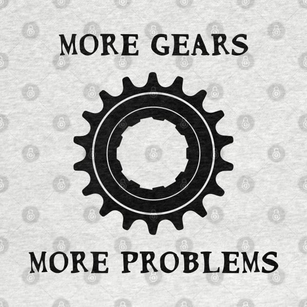 More Gears More Problems Fixie Fixed gear bikes - black by Theokotos